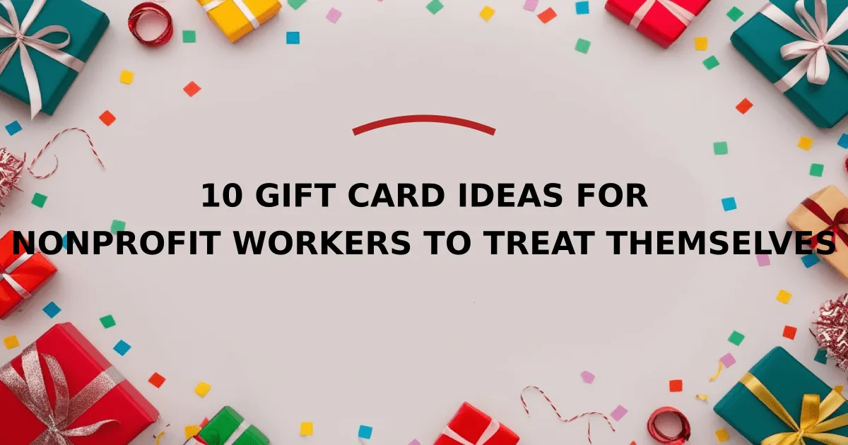 10 Gift Card Ideas for Nonprofit Workers to Treat Themselves